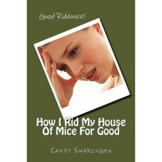 How I Rid My House of Mice for Good Paperback, Createspace Independent Publishing Platform
