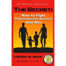 The Secret: How to Fight Child Protective Services and Win Paperback, Createspace Independent Publishing Platform