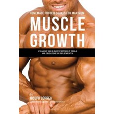 Homemade Protein Shakes for Maximum Muscle Growth: Change Your Body Without Pills or Creatine Supplements Paperback, Finibi Inc