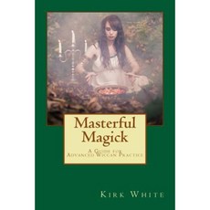 Masterful Magick: A Guide for Advanced Wiccan Practice Paperback, Createspace Independent Publishing Platform