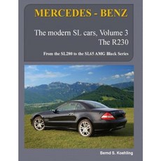 Mercedes-Benz the Modern SL Cars the R230: From the Sl280 to the Sl65 Amg Black Series Paperback, Createspace Independent Publishing Platform