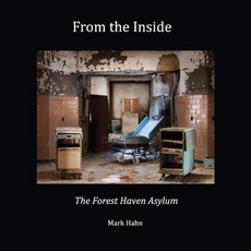 From the Inside: The Forest Haven Asylum Paperback, Createspace Independent Publishing Platform