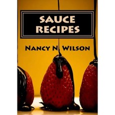 Sauce Recipes: 50 Tasty Choices Paperback, Createspace Independent Publishing Platform