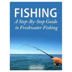 Fishing - A Step-By-Step Guide to Freshwater Fishing Paperback, Createspace Independent Publishing Platform