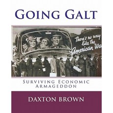 Going Galt: Surviving Economic Armageddon Paperback, Createspace Independent Publishing Platform