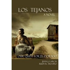 Los Tejanos: Our Quest for El Dorado Paperback, Createspace Independent Publishing Platform