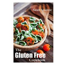 Gluten Free Cookbook: The Gluten Free Diet Cookbook for Beginners Paperback, Createspace Independent Publishing Platform