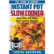 Instant Pot Slow Cooker Cookbook: Easy One-Pot Meal Slow Cooker Recipes Paperback, Createspace Independent Publishing Platform