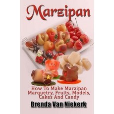 Marzipan: How to Make Marzipan Marquetry Fruits Models Cakes and Candy Paperback, Createspace Independent Publishing Platform