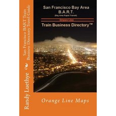 San Francisco Bart Train Business Directory Travel Guide: Orange Line Maps Paperback, Createspace Independent Publishing Platform