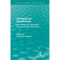 Charging for Government ( Revivals): User Charges and Earmarked Taxes in Principle and Practice Paperback, Routledge