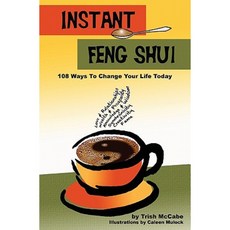 Instant Feng Shui: 108 Ways to Change Your Life Today Paperback, Createspace Independent Publishing Platform