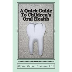A Quick Guide to Children's Oral Health Paperback, Createspace Independent Publishing Platform