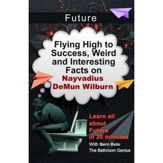 Future: Flying High to Success Weird and Interesting Facts on Nayvadius Demun Wilburn! Paperback, Createspace Independent Publishing Platform