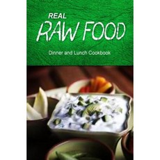 Real Raw Food - Dinner and Lunch Cookbook: Raw Diet Cookbook for the Raw Lifestyle Paperback, Createspace Independent Publishing Platform