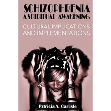 Schizophrenia a Spiritual Awakening: Cultual Implications and Implementations Paperback, Createspace Independent Publishing Platform