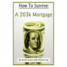 How to Survive a 203k Mortgage Paperback, Createspace Independent Publishing Platform