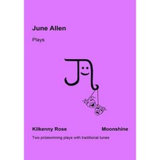 June Allen Plays: Kilkenny Rose & Moonshine Paperback, Createspace Independent Publishing Platform