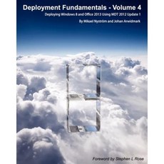 Deployment Fundamentals Vol. 4: Deploying Windows 8 and Office 2013 Using Mdt 2012 Update 1 Paperback, Deployment Artist