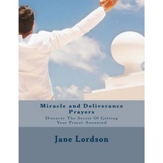 Miracle and Deliverance Prayers: Discover the Secret of Getting Your Prayer Answered Paperback, Createspace Independent Publishing Platform