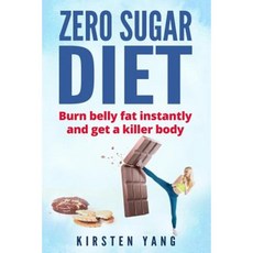 Zero Sugar Diet: Burn Belly Fat Instantly and Get a Killer Body (No Sugar Diet) Paperback, Createspace Independent Publishing Platform