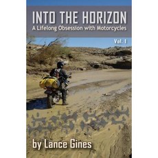 Into the Horizon: A Lifelong Obsession with Motorcycles Paperback, Createspace Independent Publishing Platform