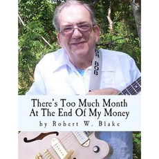 There's Too Much Month at the End of My Money: Song Book Paperback, Createspace Independent Publishing Platform