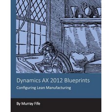Dynamics Ax 2012 Blueprints: Configuring Lean Manufacturing Paperback, Createspace Independent Publishing Platform