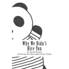 Why We Didn't Hire You: How Not to Apply for Your First Professional Services Job Paperback, Createspace Independent Publishing Platform