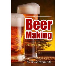 Beer Making for the Total Novice Paperback, Createspace Independent Publishing Platform