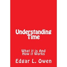 Understanding Time: What It Is and How It Works Paperback, Createspace Independent Publishing Platform