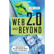 Web 2.0 and Beyond: Understanding the New Online Business Models Trends and Technologies Hardcover, Praeger Publishers