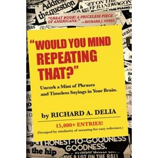 Would You Mind Repeating That?: Uncork a Mint of Phrases and Timeless Sayings in Your Brain. Paperback, Forced Square Publishing
