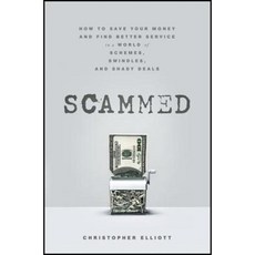Scammed: How to Save Your Money and Find Better Service in a World of Schemes Swindles and Shady Deals Hardcover, Wiley