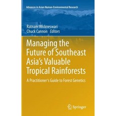 Managing the Future of Southeast Asia's Valuable Tropical Rainforests: A Practitioner's Guide to Forest Genetics Hardcover, Springer