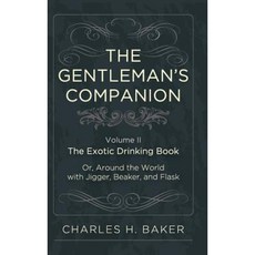 The Gentleman's Companion: Being an Exotic Drinking Book Or Around the World with Jigger Beaker and Flask Hardcover, Echo Point Books & Media