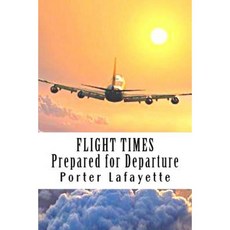 Flight Times: : Prepared for Departure Paperback, Createspace Independent Publishing Platform
