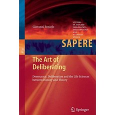 The Art of Deliberating: Democracy Deliberation and the Life Sciences Between History and Theory Paperback, Springer