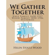 We Gather Together: Hale and Wood Family Histories Paperback, Createspace Independent Publishing Platform