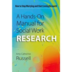 A Hands-On Manual for Social Work Research: How to Stop Worrying and Start Loving Research Paperback, Oxford University Press, USA
