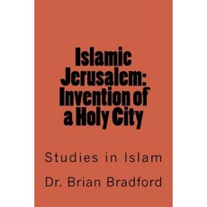 Islamic Jerusalem: Invention of a Holy City Paperback, Createspace Independent Publishing Platform
