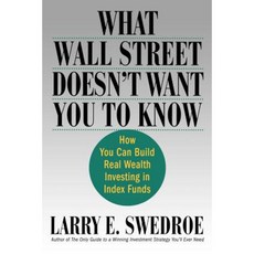 What Wall Street Doesn't Want You to Know: How You Can Build Real Wealth Investing in Index Funds Paperback, St. Martins Press-3pl