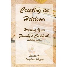 Creating an Heirloom: Writing Your Family's Cookbook Paperback, Createspace Independent Publishing Platform