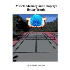 Muscle Memory and Imagery: Better Tennis Paperback, Createspace Independent Publishing Platform
