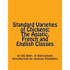 Standard Varieties of Chickens: The Asiatic French and English Classes Paperback, Createspace Independent Publishing Platform