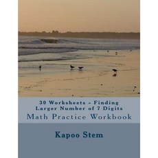30 Worksheets - Finding Larger Number of 7 Digits: Math Practice Workbook Paperback, Createspace Independent Publishing Platform
