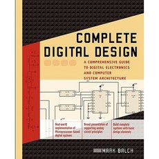 Complete Digital Design: A Comprehensive Guide to Digital Electronics and Computer System Architecture Paperback, McGraw-Hill