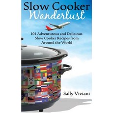 Slow Cooker Wanderlust: 101 Adventurous and Delicious Slow Cooker Recipes from Around the World Paperback, Visual Magic Productions