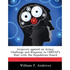 Airpower Against an Army: Challenge and Response in Centaf's Duel with the Republican Guard Paperback, Biblioscholar