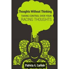 Thoughts Without Thinking: Taking Control Over Your Racing Thoughts Paperback, Createspace Independent Publishing Platform